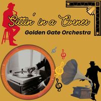 Golden Gate Orchestra - Sittin' in a Corner