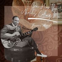 James Reed - I Can Hear the Ukaleles Calling Me