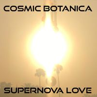 Cosmic Botanica - Supernova Love