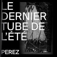 Perez - Le dernier tube de l'été