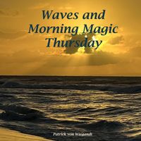 Patrick Von Wiegandt - Waves and Morning Magic Thursday