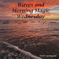 Patrick Von Wiegandt - Waves and Morning Magic Wednesday