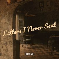 DOMINIC - Letters I Never Sent
