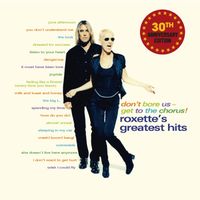 Roxette - Don't Bore Us - Get to the Chorus! Roxette's Greatest Hits 30th Anniversary Edition