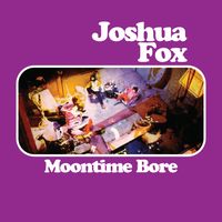 Joshua Fox - Moontime Bore (She Said)