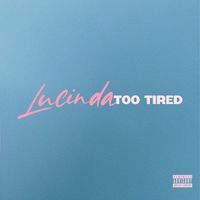 Lucinda - Too Tired