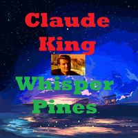 CLAUDE KING - Whisper Pines