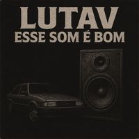 Lutav - Esse Som é Bom
