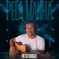 Victor Rodriguez - Pela Manhã