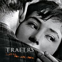 Traitrs - I Was Ill, You Were Wrong