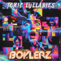 Boylerz - Toxic Lullabies