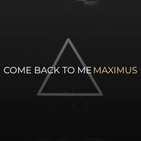 Maximus - Come Back to Me