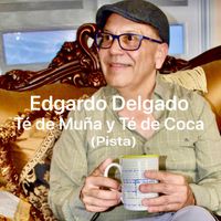 Edgardo Delgado - Té de Muña y Té de Coca (Pista)
