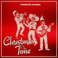 Frankie Muriel - CHRISTMAS IS THE TIME