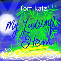 Tom Katz - My Luxury Item
