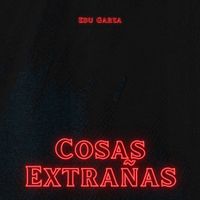 Edu Garza - Cosas Extrañas