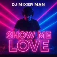 DJ Mixer Man - Show Me Love (Explicit)