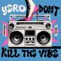 YERO - Don't Kill The Vibe