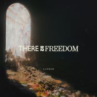 Gather - There Is Freedom