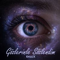 Kmaux - Gözlerinle Sözlendim
