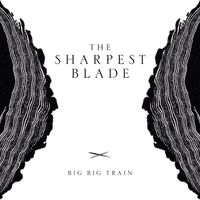 Big Big Train - The Sharpest Blade