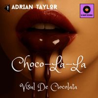 Adrian Taylor - Choco-la-la Visul De Ciocolată (Remix-uri)