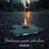 Kmaux - Gözlerinin Içinde Işık Olsam