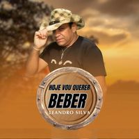 Leandro Silva - Hoje eu vou querer beber