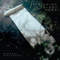 Michael Kim-Sheng - Everything Slows Down