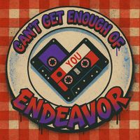 Endeavor - Can't Get Enough Of You