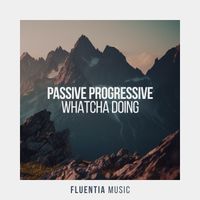 Passive Progressive - Whatcha Doing