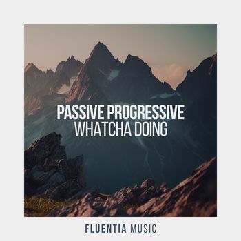 Passive Progressive - Whatcha Doing