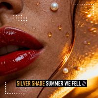 SILVER SHADE - Summer We Fell