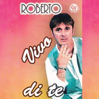 Roberto - Vivo di te