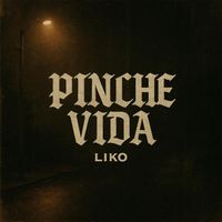 LIKO - Pinche Vida (Explicit)