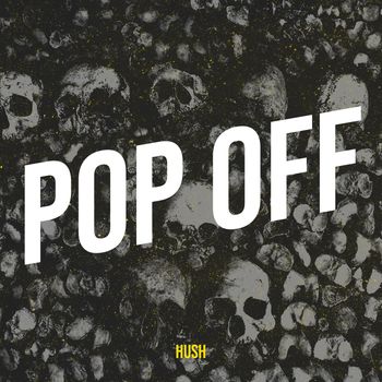 HUSH - Pop Off (Explicit)