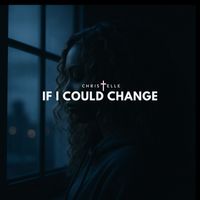 Christelle - If I Could Change