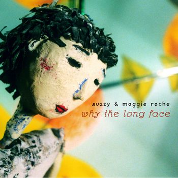Suzzy & Maggie Roche - Why the Long Face?
