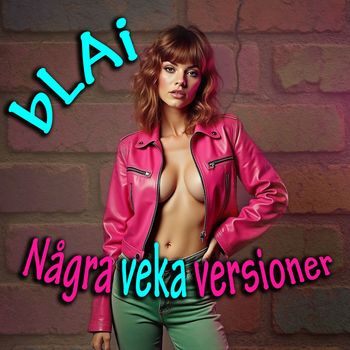 bLAi - Några veka versioner (Explicit)