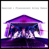 Rewired - Fluorescent Alley Demos (Explicit)