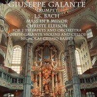 Giuseppe Galante - J.S. Bach: Mass in B Minor for 2 Trumpets and Orchestra, BWV 232: Christe Eleison (feat. Joseph Galante & Nicholas Geluso)