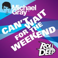 Michael Gray feat. Roll Deep - Can't Wait for the Weekend