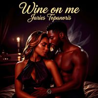 Jaries Topanoris - Wine on Me (Explicit)
