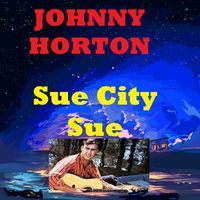 Johnny Horton - Sue City Sue