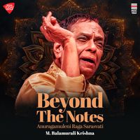 M. Balamurali Krishna - Beyond the Notes - Anuragamuleni Raga Sarasvati
