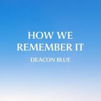 Deacon Blue - How We Remember It