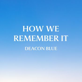 Deacon Blue - How We Remember It