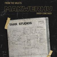 Makwerhu - Daddy Come Back