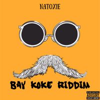 Natoxie - Bay Koke Riddim (Explicit)