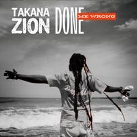 TAKANA ZION - Done me wrong